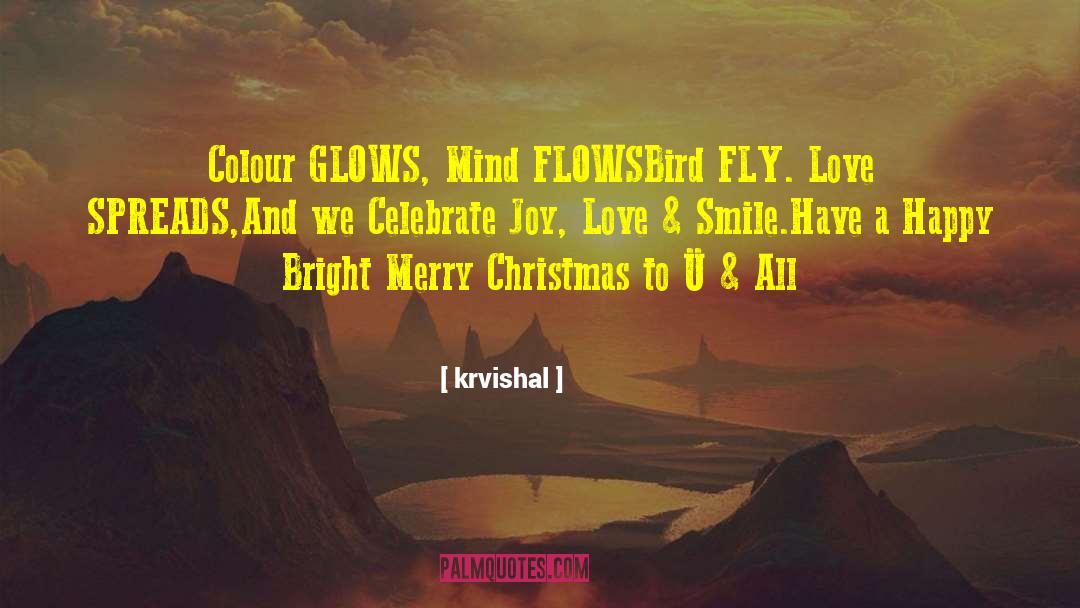 Krvishal Quotes: Colour GLOWS, Mind FLOWS<br />Bird