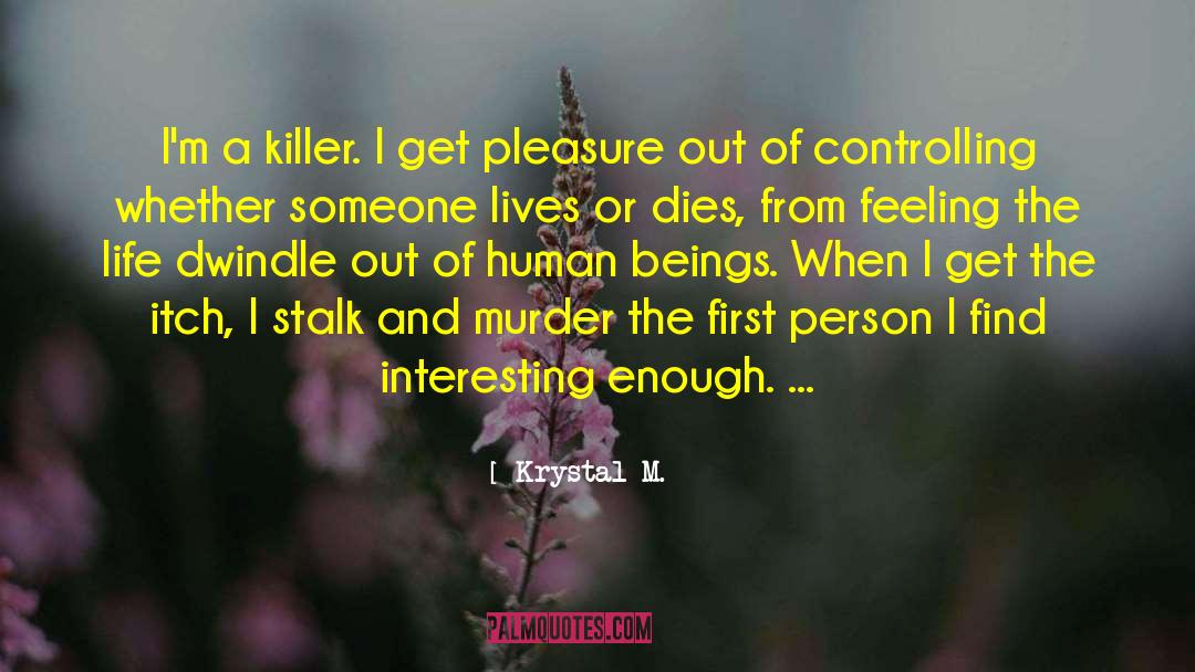 Krystal M. Quotes: I'm a killer. I get