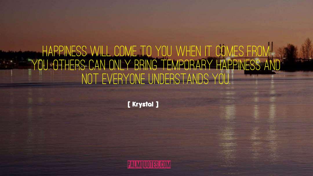 Krystal Quotes: Happiness will come to you