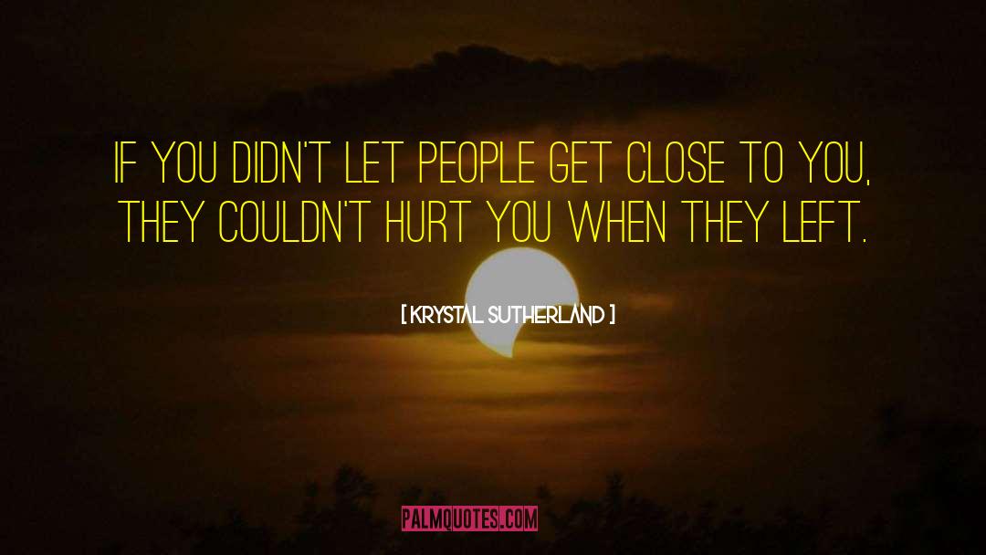 Krystal Sutherland Quotes: If you didn't let people