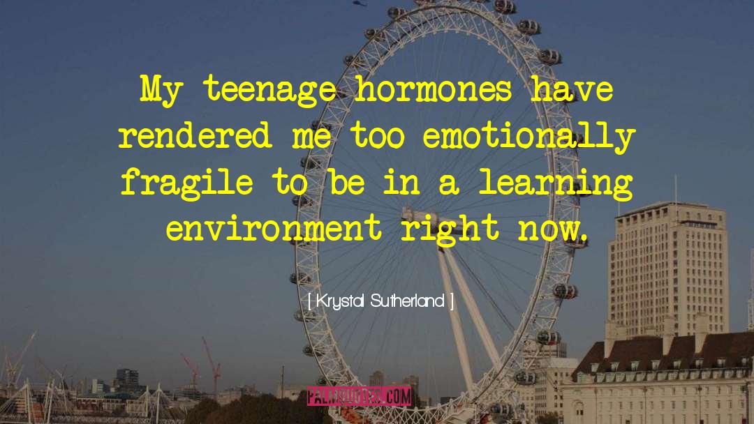 Krystal Sutherland Quotes: My teenage hormones have rendered