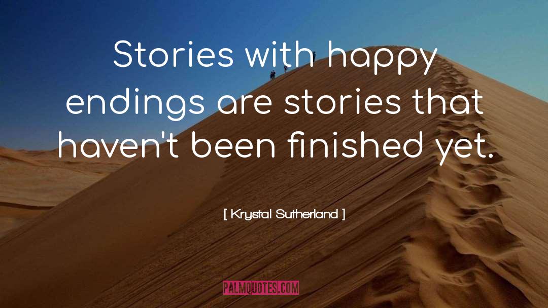 Krystal Sutherland Quotes: Stories with happy endings are