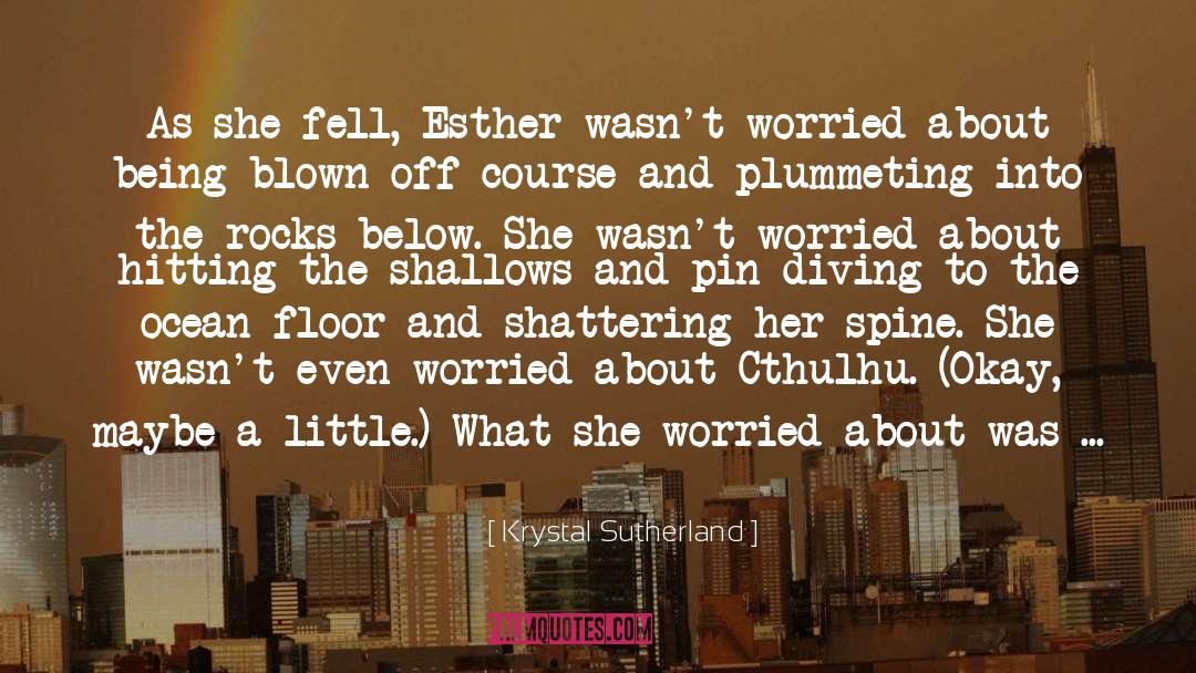 Krystal Sutherland Quotes: As she fell, Esther wasn't