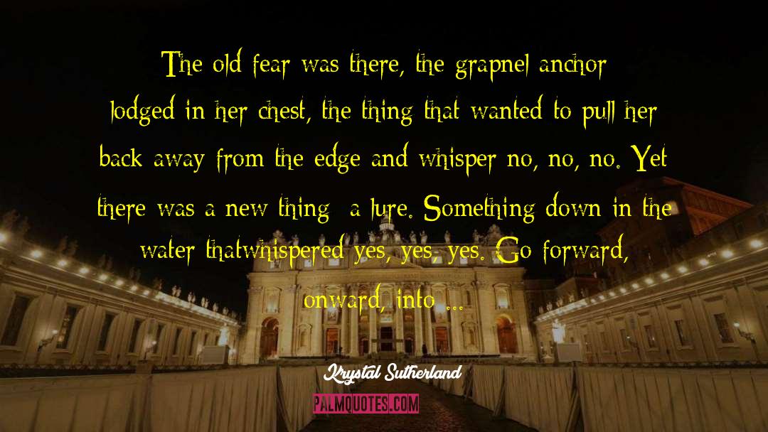 Krystal Sutherland Quotes: The old fear was there,