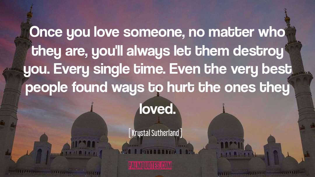 Krystal Sutherland Quotes: Once you love someone, no