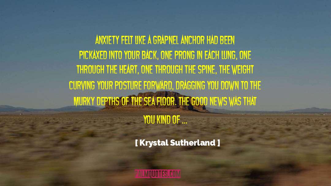 Krystal Sutherland Quotes: Anxiety felt like a grapnel