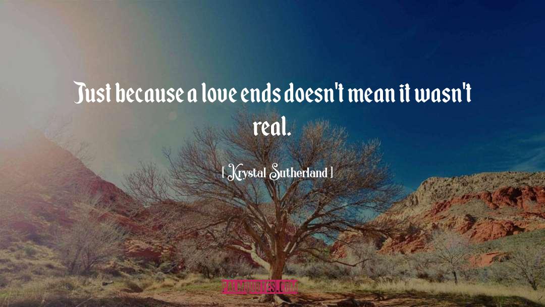 Krystal Sutherland Quotes: Just because a love ends