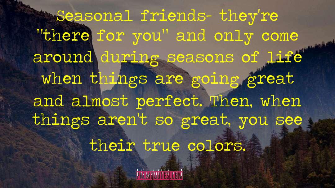 Krystal Volney Quotes: Seasonal friends- they're 