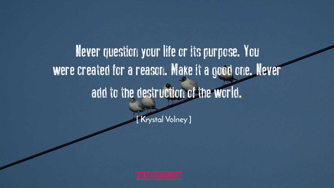 Krystal Volney Quotes: Never question your life or