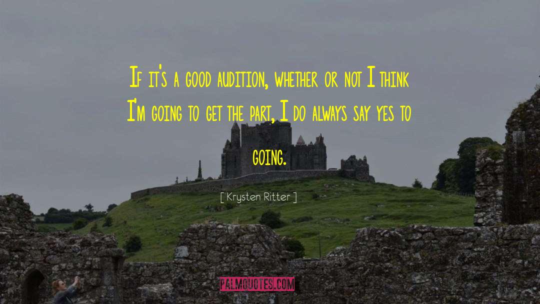 Krysten Ritter Quotes: If it's a good audition,