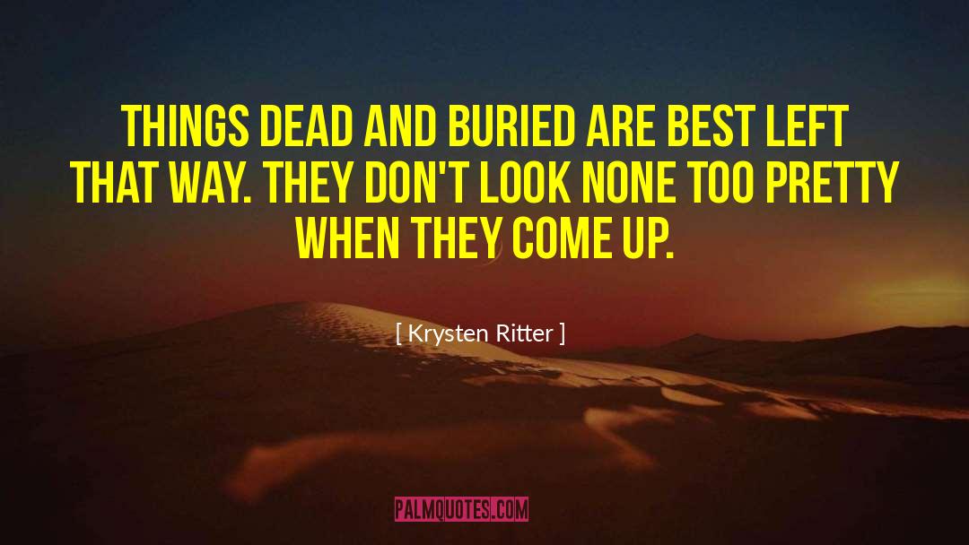 Krysten Ritter Quotes: Things dead and buried are