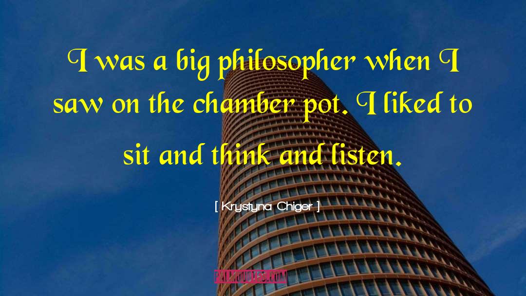 Krystyna Chiger Quotes: I was a big philosopher