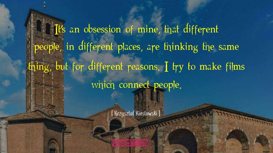 Krzysztof Kieslowski Quotes: It's an obsession of mine,