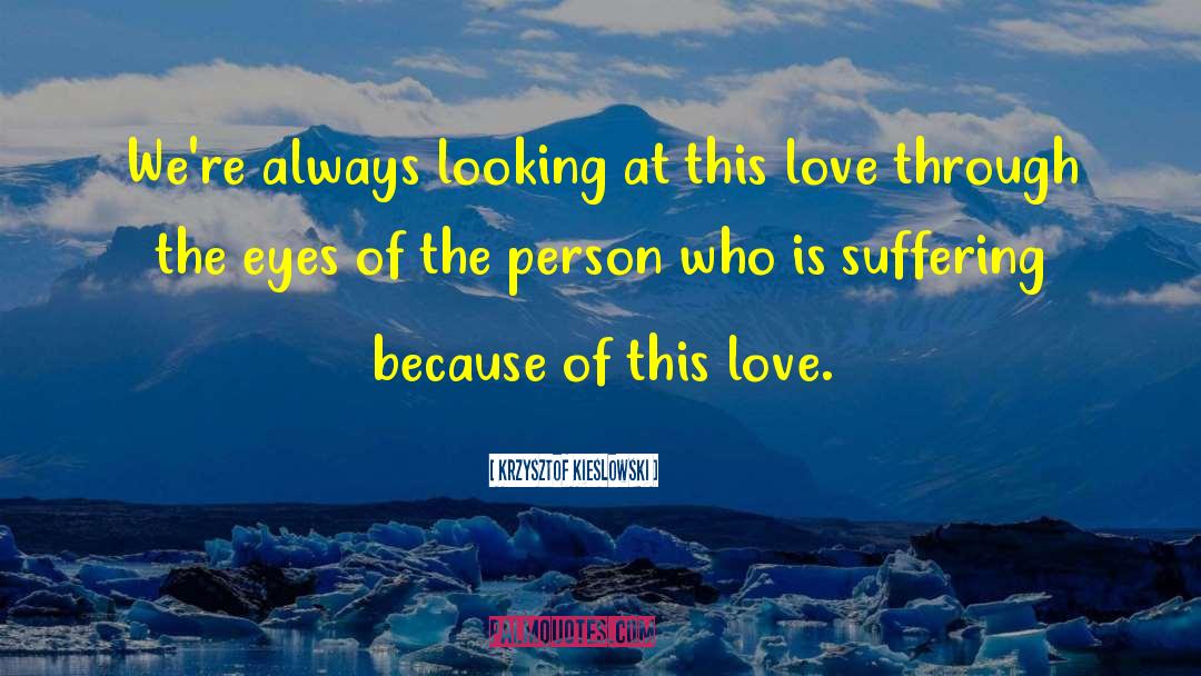 Krzysztof Kieslowski Quotes: We're always looking at this