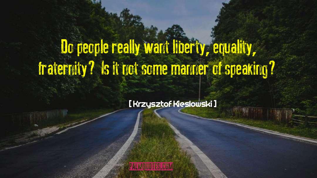 Krzysztof Kieslowski Quotes: Do people really want liberty,