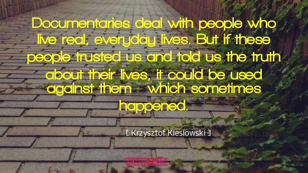 Krzysztof Kieslowski Quotes: Documentaries deal with people who