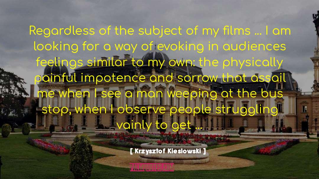 Krzysztof Kieslowski Quotes: Regardless of the subject of