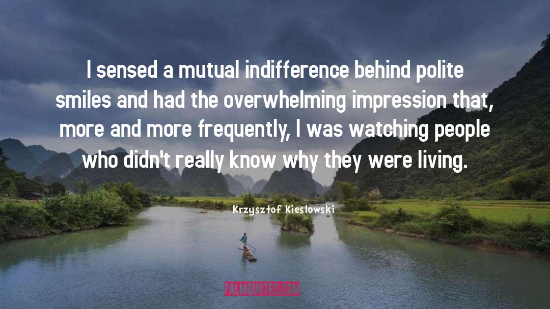 Krzysztof Kieslowski Quotes: I sensed a mutual indifference