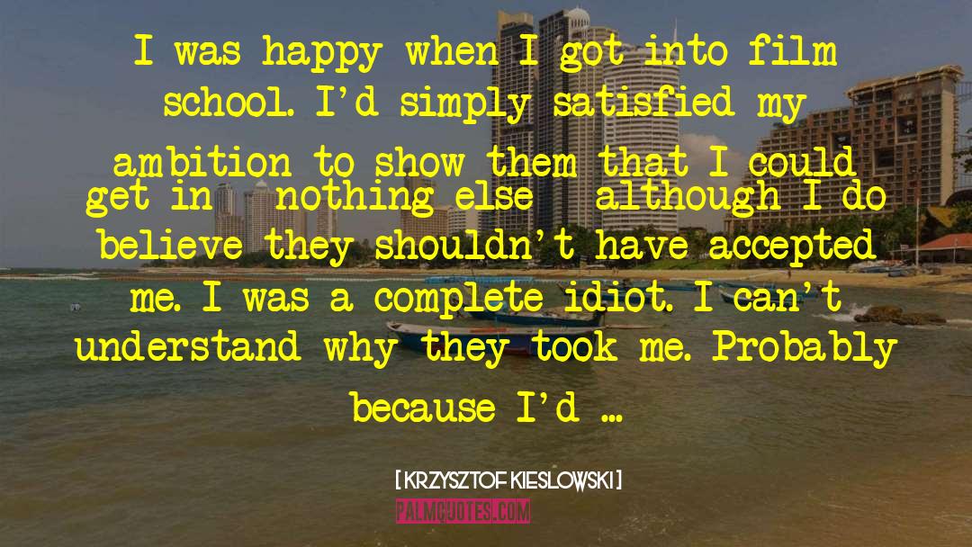 Krzysztof Kieslowski Quotes: I was happy when I