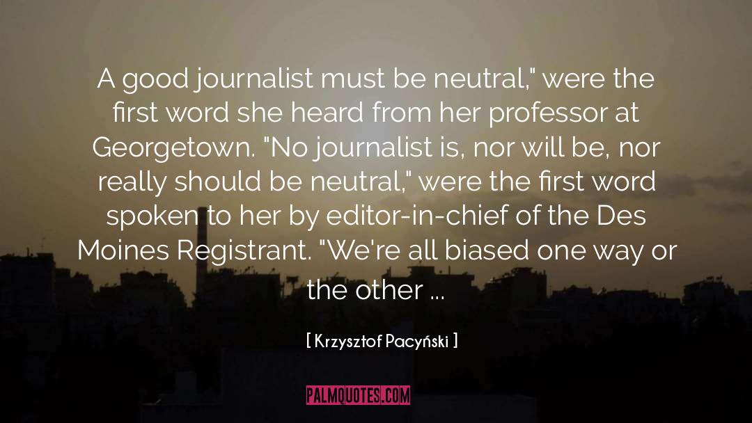 Krzysztof Pacyński Quotes: A good journalist must be