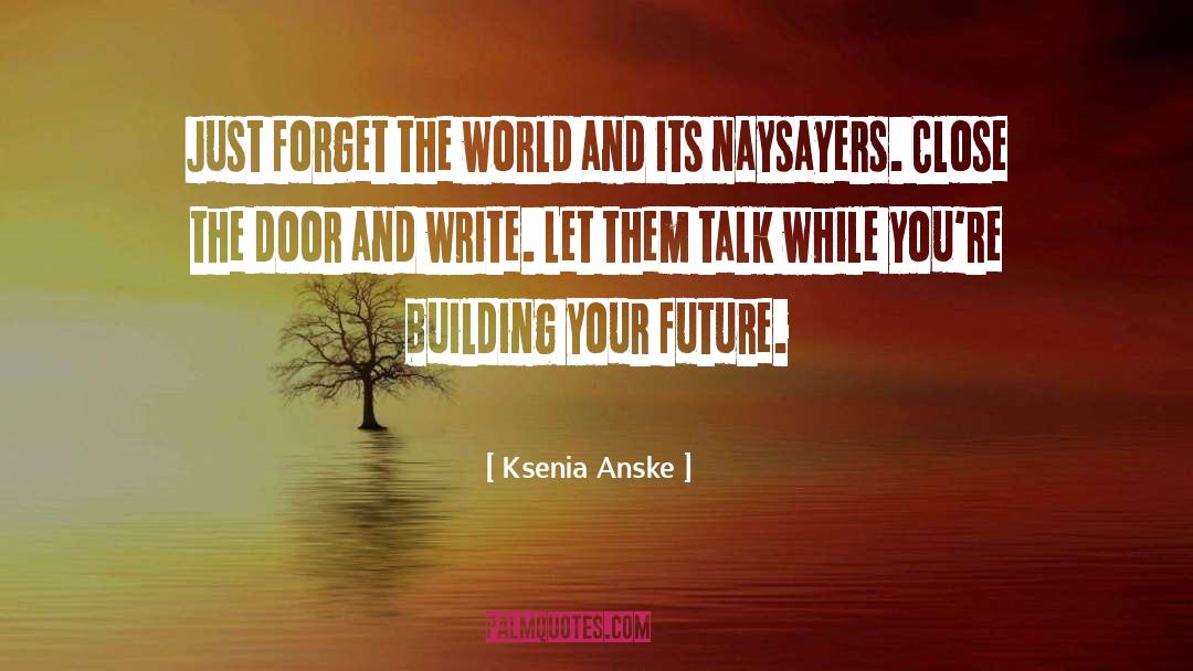 Ksenia Anske Quotes: Just forget the world and