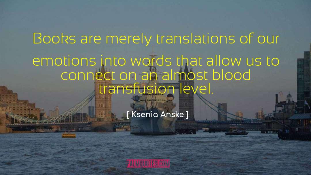 Ksenia Anske Quotes: Books are merely translations of