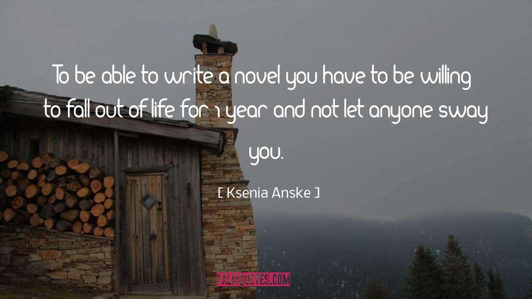 Ksenia Anske Quotes: To be able to write
