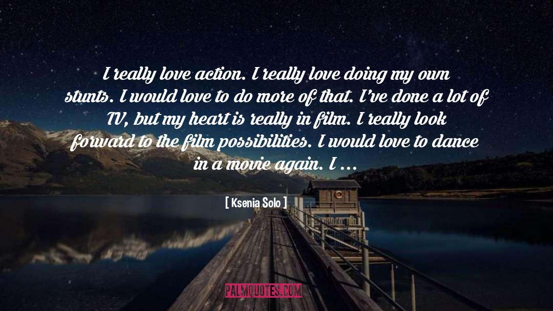 Ksenia Solo Quotes: I really love action. I