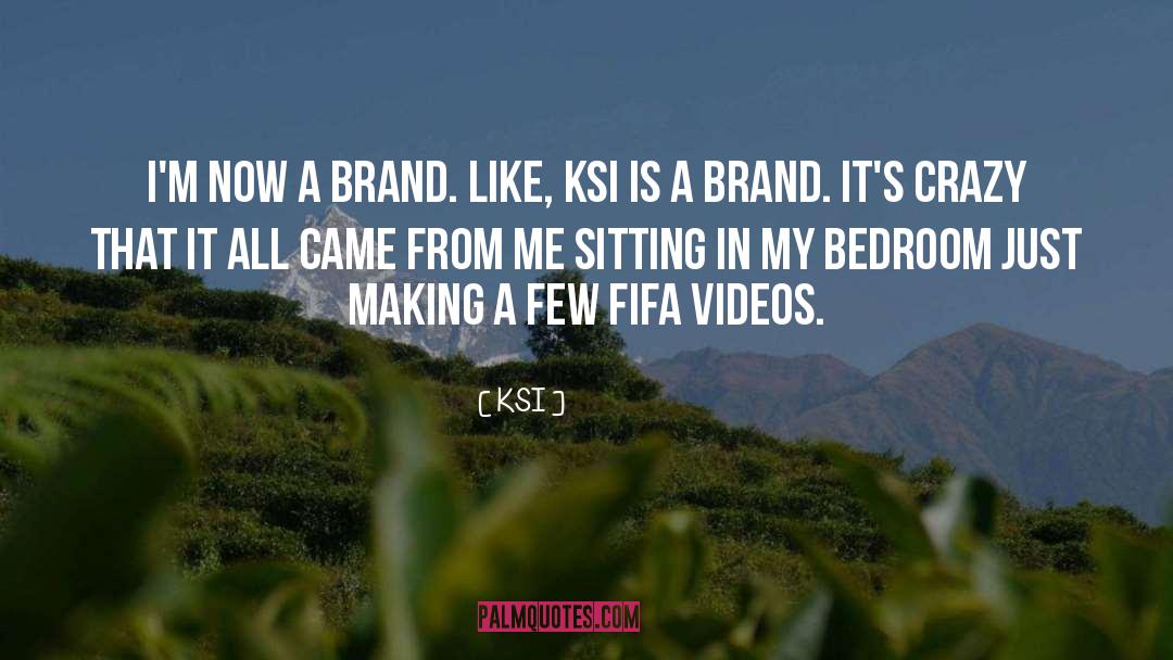 KSI Quotes: I'm now a brand. Like,