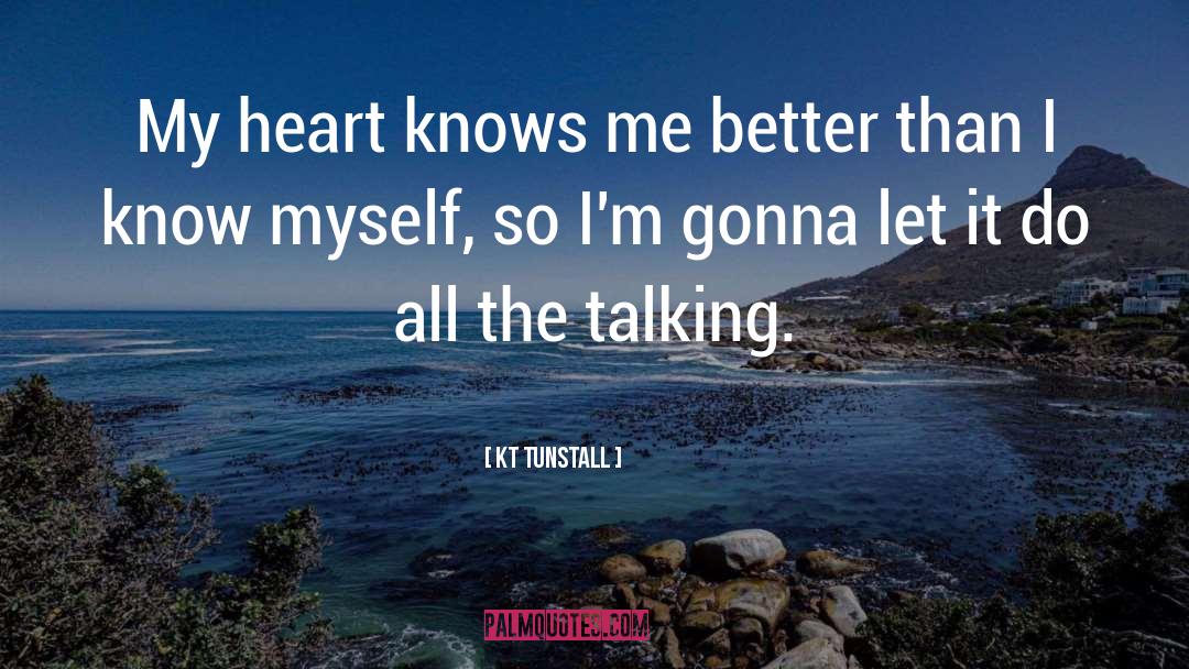 KT Tunstall Quotes: My heart knows me better