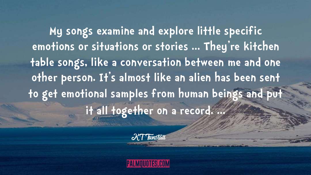 KT Tunstall Quotes: My songs examine and explore