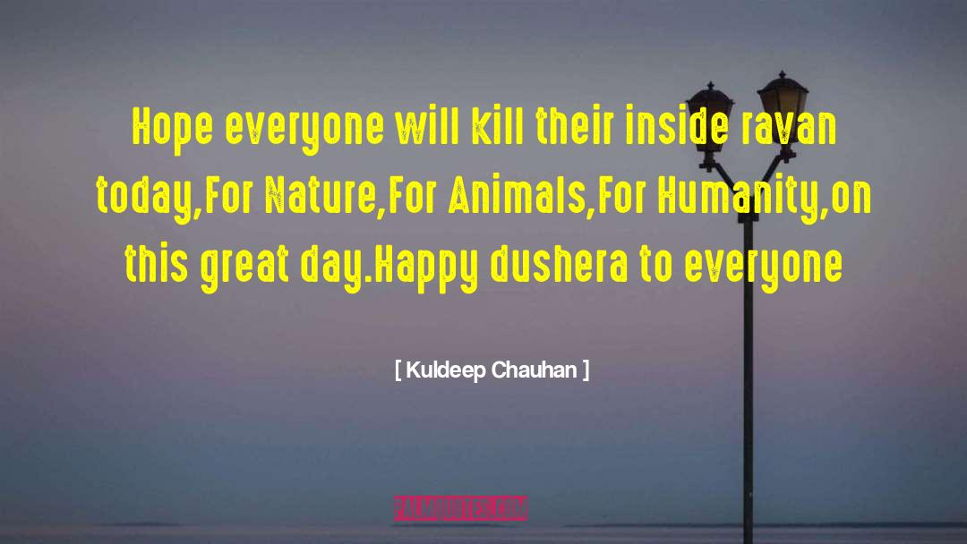 Kuldeep Chauhan Quotes: Hope everyone will kill their