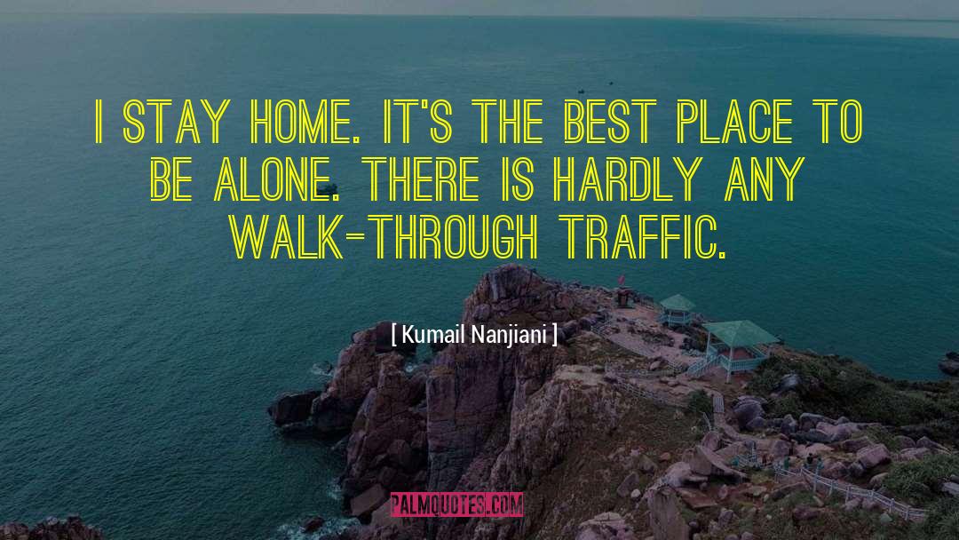 Kumail Nanjiani Quotes: I stay home. It's the