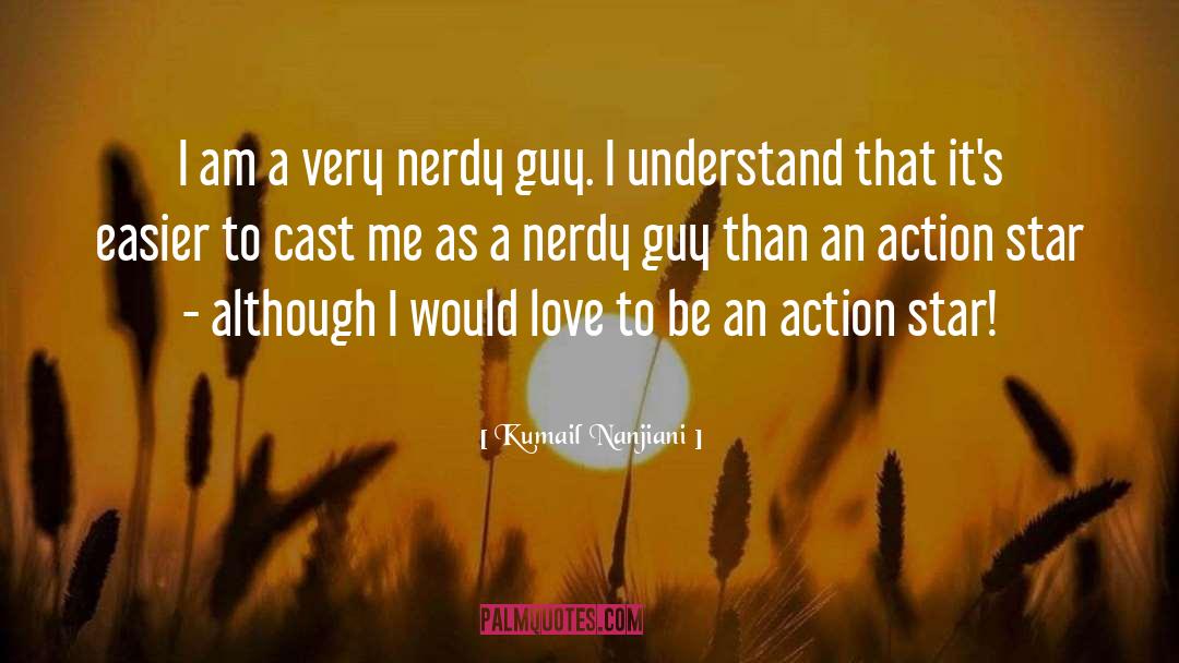Kumail Nanjiani Quotes: I am a very nerdy