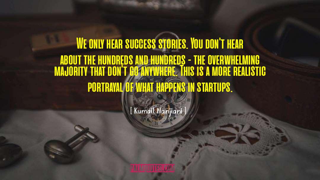 Kumail Nanjiani Quotes: We only hear success stories.