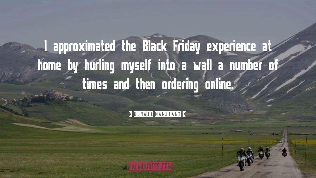 Kumail Nanjiani Quotes: I approximated the Black Friday