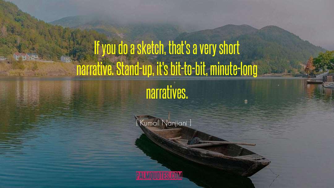 Kumail Nanjiani Quotes: If you do a sketch,