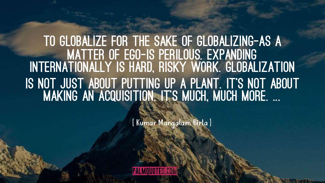 Kumar Mangalam Birla Quotes: To globalize for the sake