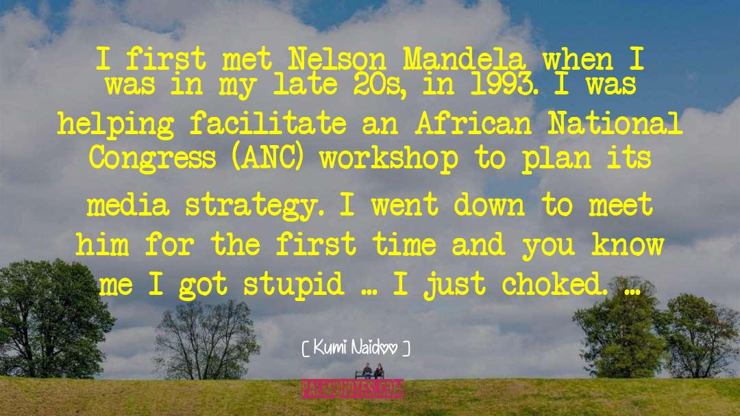 Kumi Naidoo Quotes: I first met Nelson Mandela