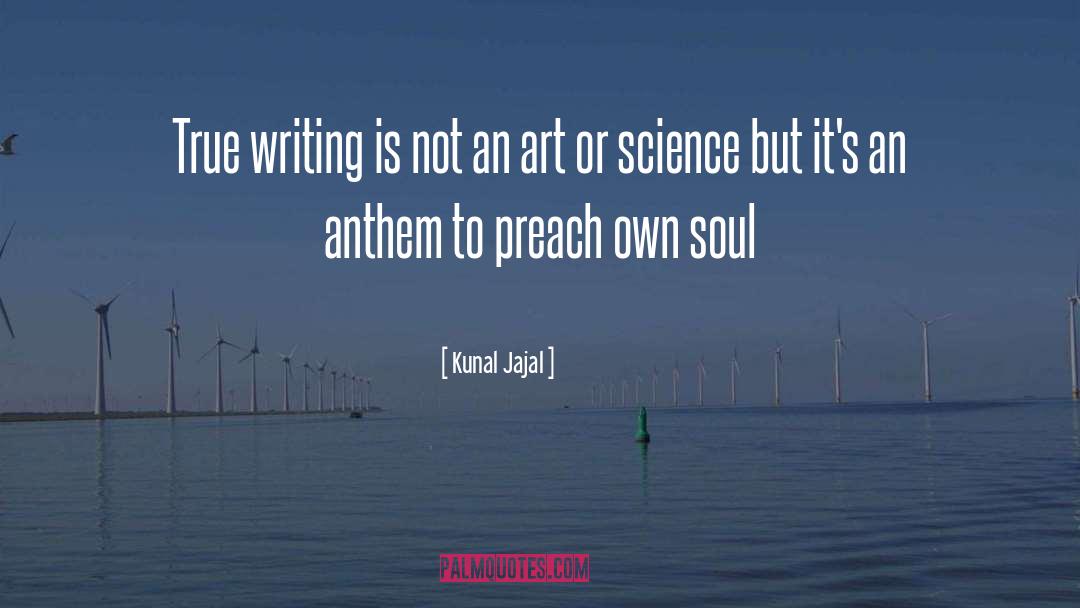 Kunal Jajal Quotes: True writing is not an