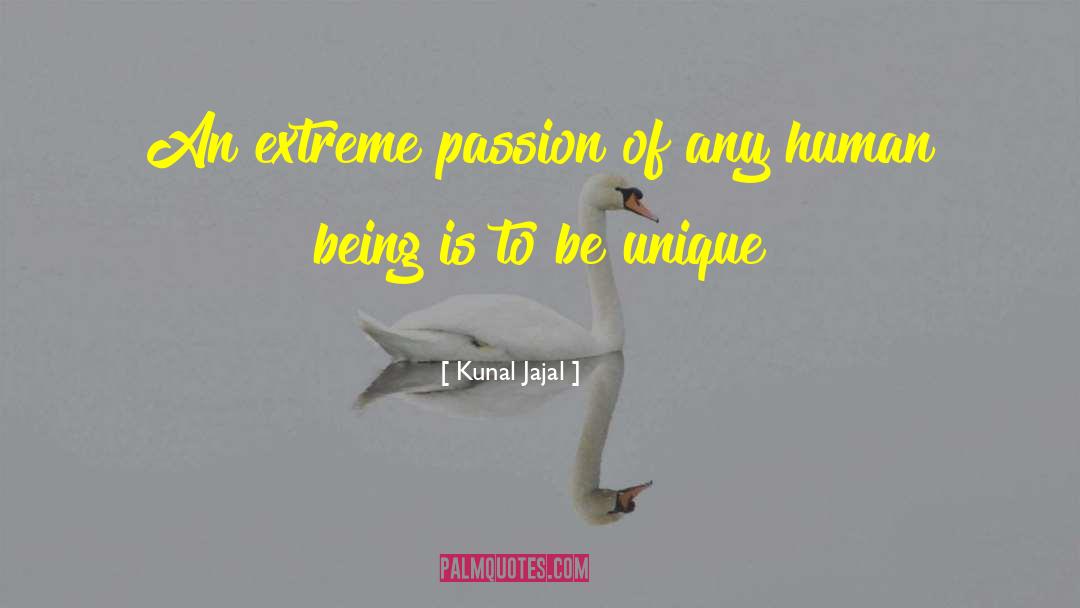 Kunal Jajal Quotes: An extreme passion of any
