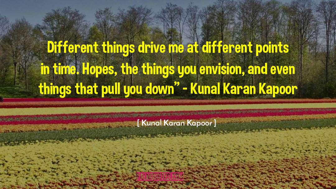 Kunal Karan Kapoor Quotes: Different things drive me at