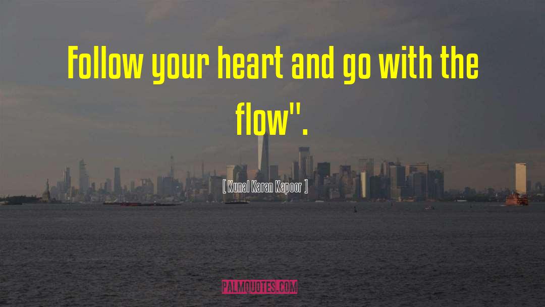 Kunal Karan Kapoor Quotes: Follow your heart and go