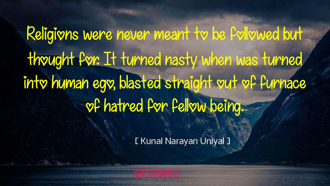 Kunal Narayan Uniyal Quotes: Religions were never meant to