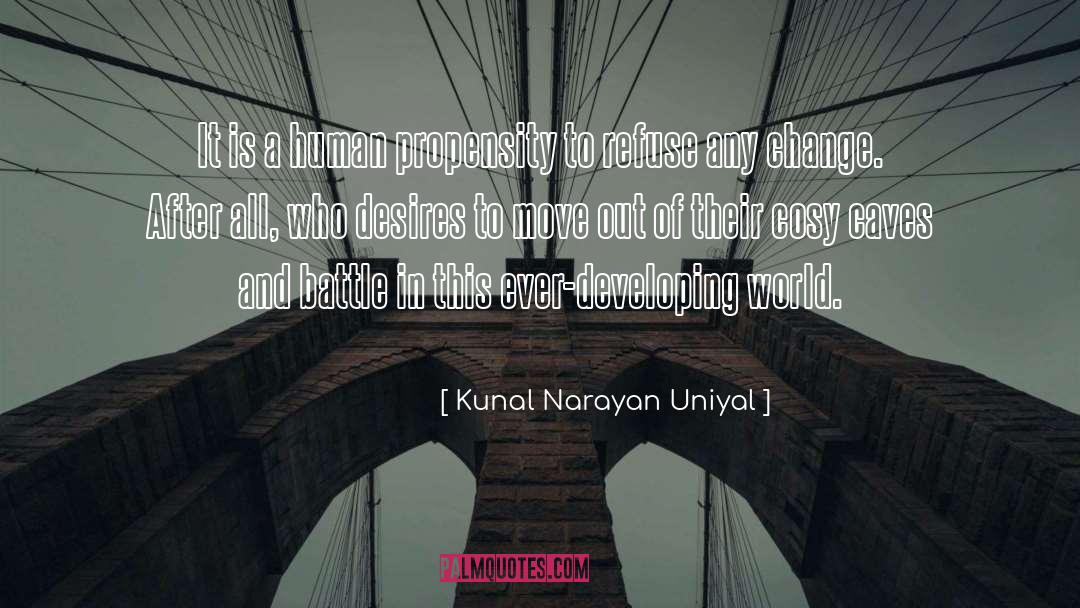 Kunal Narayan Uniyal Quotes: It is a human propensity