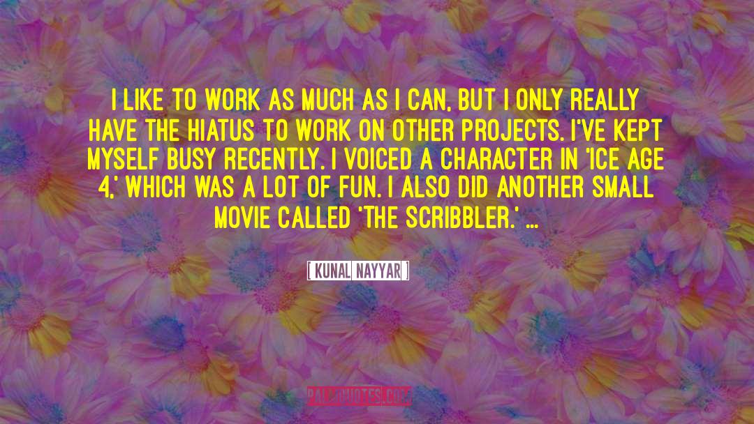 Kunal Nayyar Quotes: I like to work as