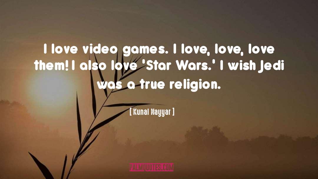 Kunal Nayyar Quotes: I love video games. I