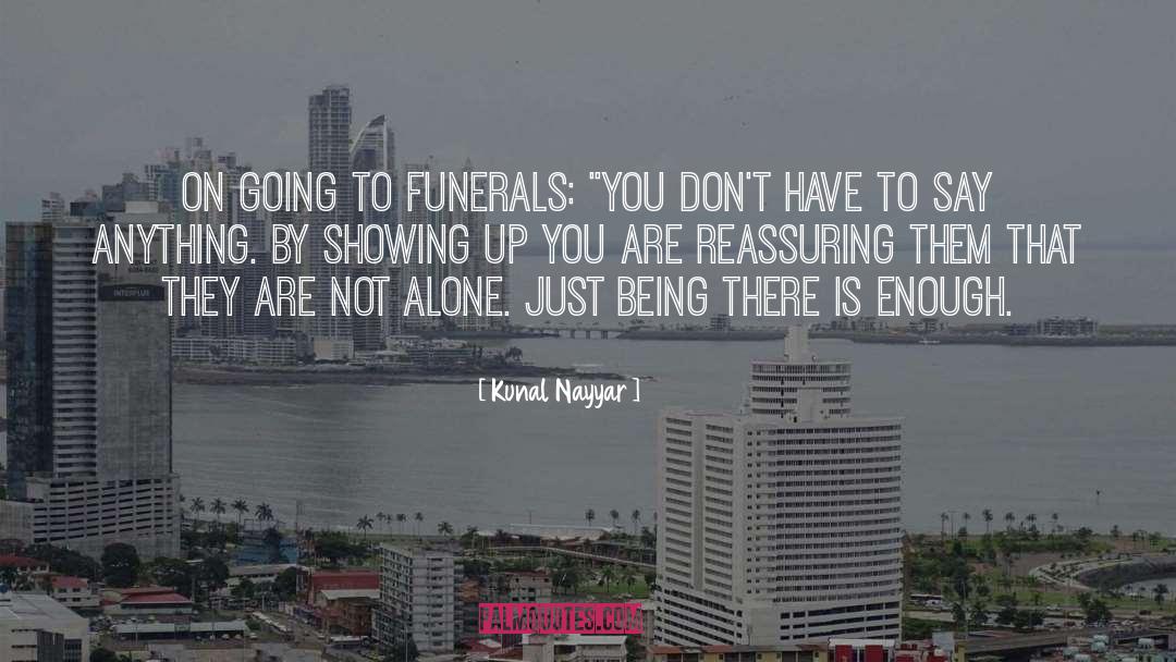 Kunal Nayyar Quotes: On going to funerals: 