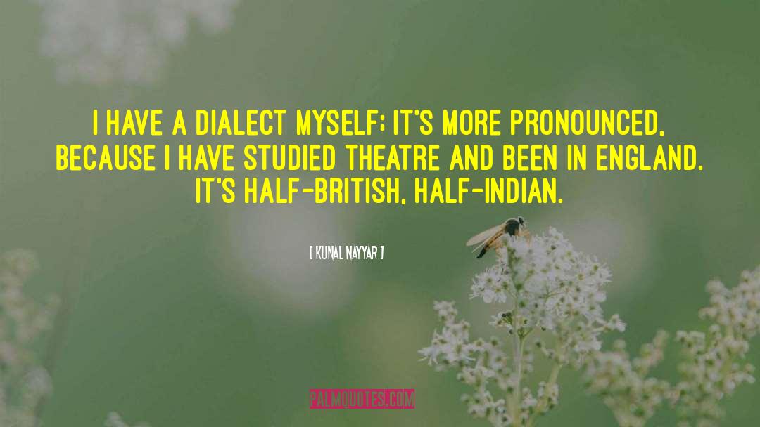 Kunal Nayyar Quotes: I have a dialect myself;