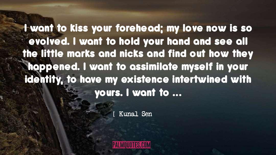 Kunal Sen Quotes: I want to kiss your